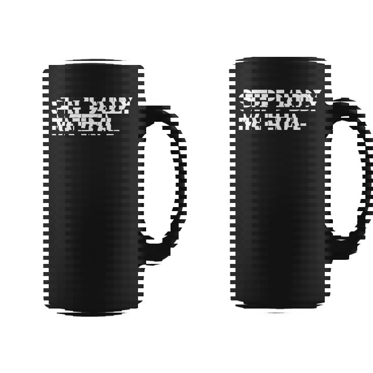 Step Daddy Material Sarcastic Humorous Statement Quote Coffee Mug