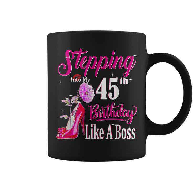 Stepping Into My 45Th Birthday Like A Boss 45 Years Old Coffee Mug