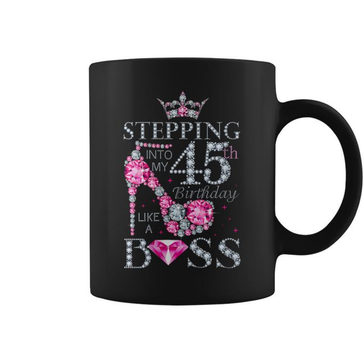 Stepping Into My 45Th Birthday Like A Boss Happy 45 Yrs Old Coffee Mug