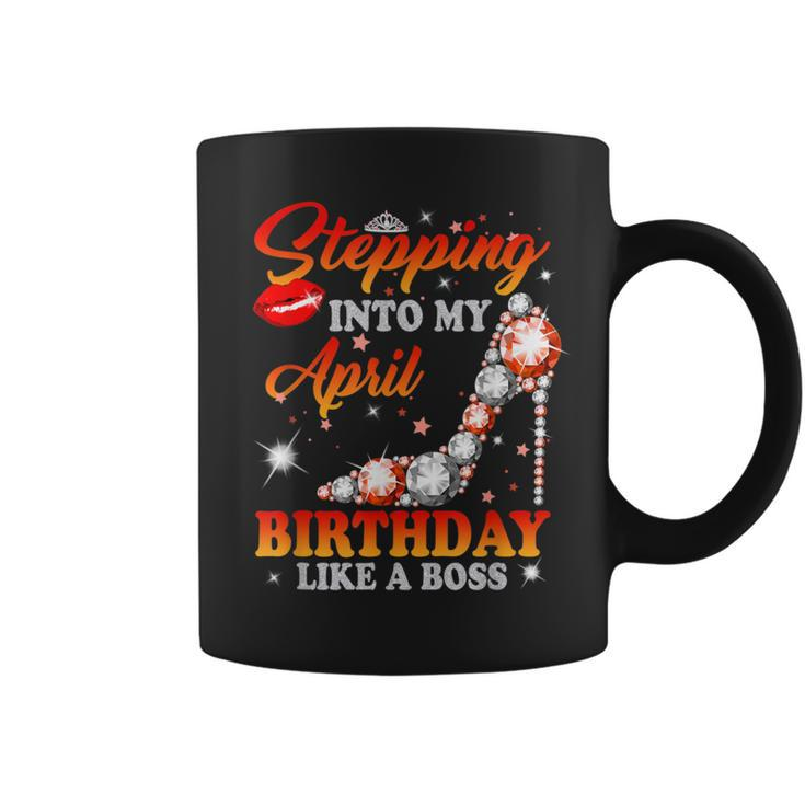 Stepping Into My April Birthday Like A Boss For Womens Girls Coffee Mug