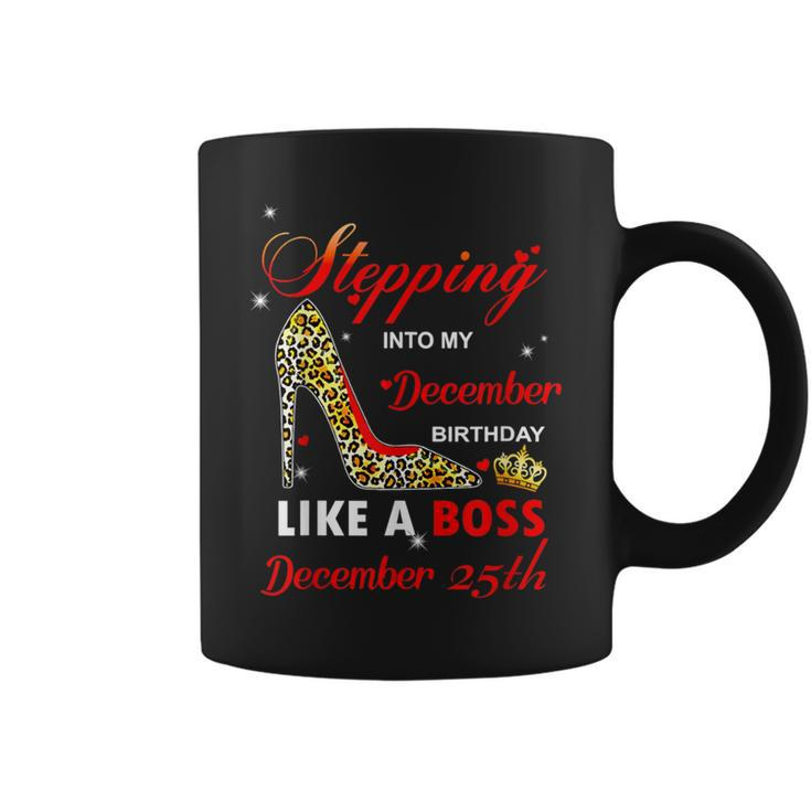 Stepping Into My December Birthday Like A Boss December 25Th Coffee Mug