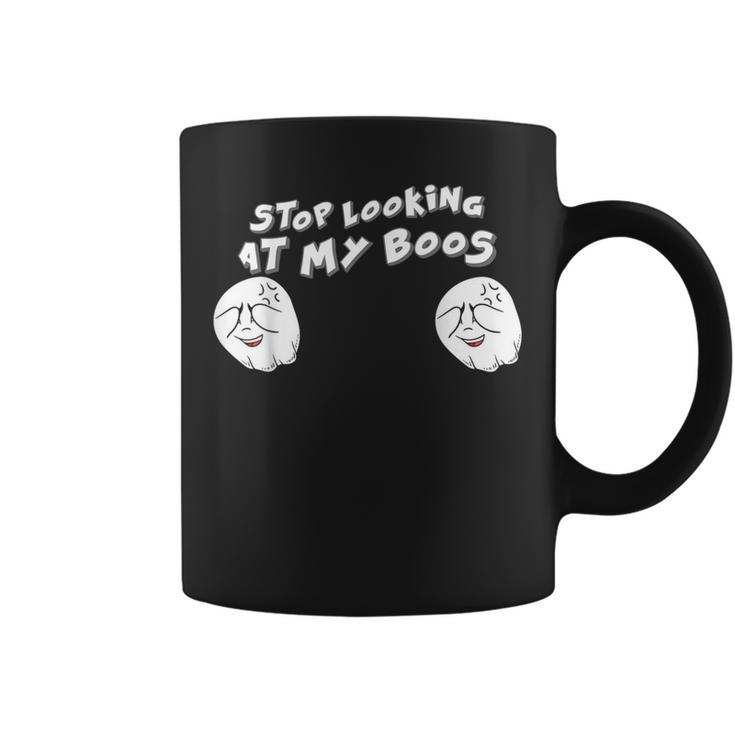 Stop Looking At My Boos I'm Here For The Boos Coffee Mug