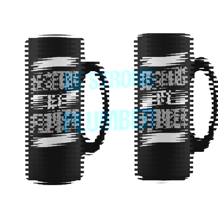 Be Strong Be A Plumber Plumbing Coffee Mug