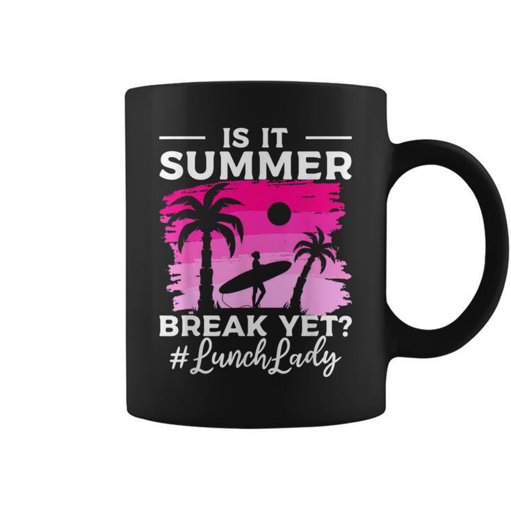 Is It Summer Break Yet Lunch Lady School Cafeteria Vacation Coffee Mug