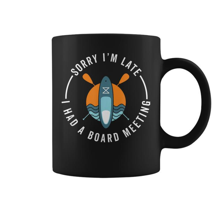 Sup Sorry Late Board Meeting  Saying Paddleboard Coffee Mug