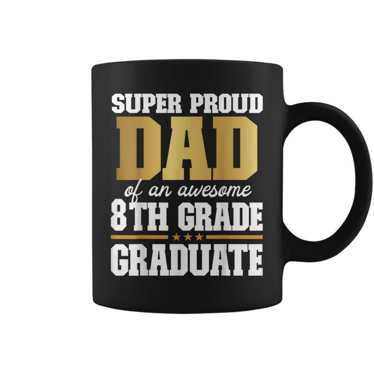 Super Proud Dad Of An Awesome 8Th Grade Graduate 2024 2025 Coffee Mug
