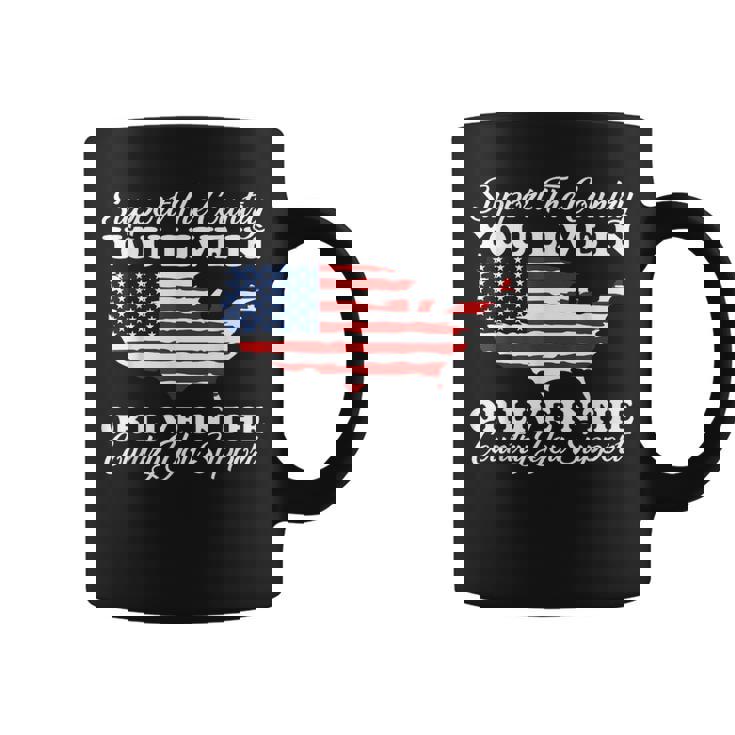 Support The Country You Live In The Country You Support Usa Coffee Mug