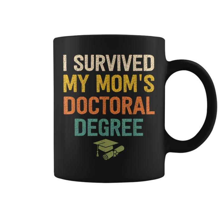 I Survived My Moms Doctoral Degree Doctorate Graduation Coffee Mug