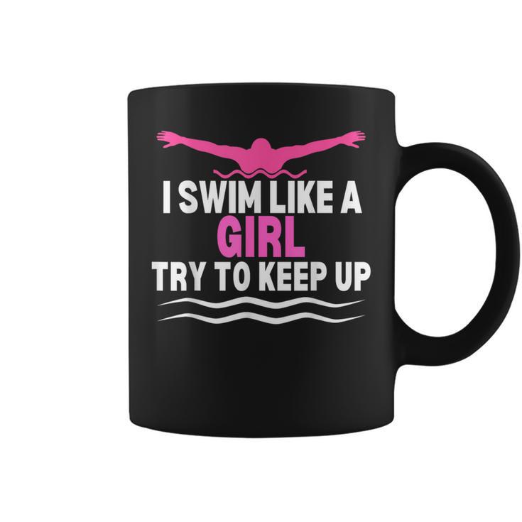 I Swim Like A Girl Try To Keep Up Swimming Swimmer Coffee Mug