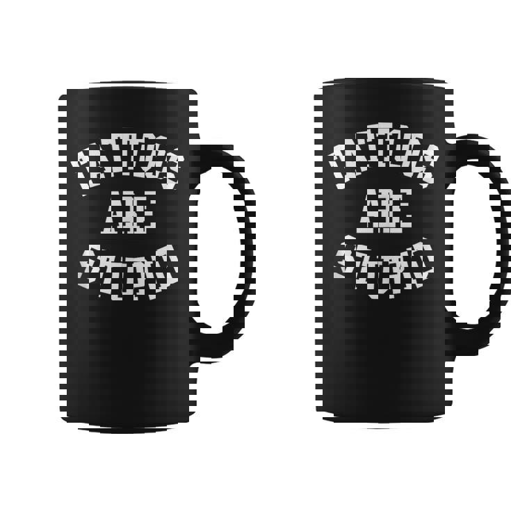 Tattoos Are Stupid Cool Sarcastic Tattooed Mens Coffee Mug