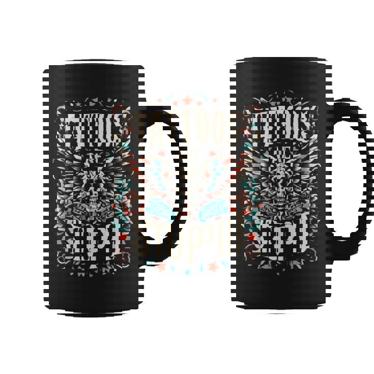 Tattoos Are Stupid Sarcastic Ink Tattoo For Women Coffee Mug