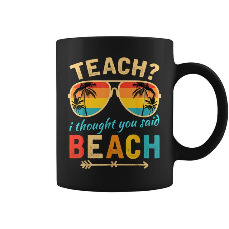 Teach I Thought You Said Beach Teacher Summer Vacation Coffee Mug