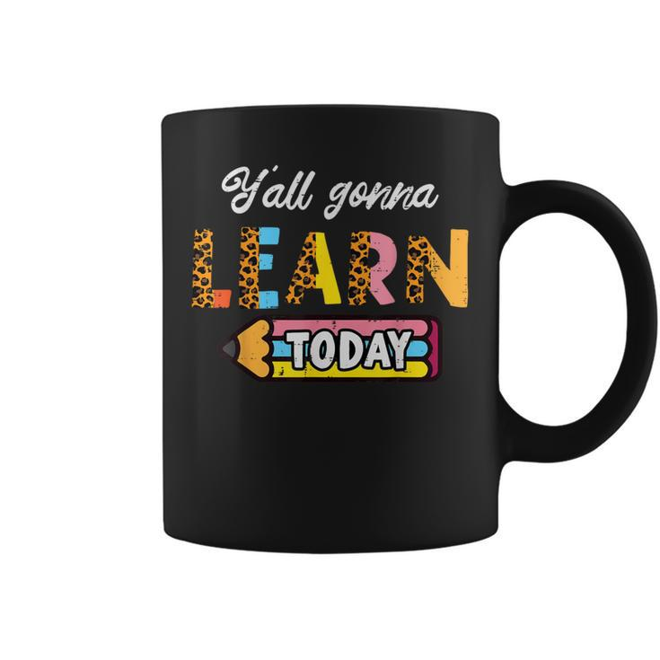 Teacher Yall Gonna Learn Today First Day Of School Women Coffee Mug