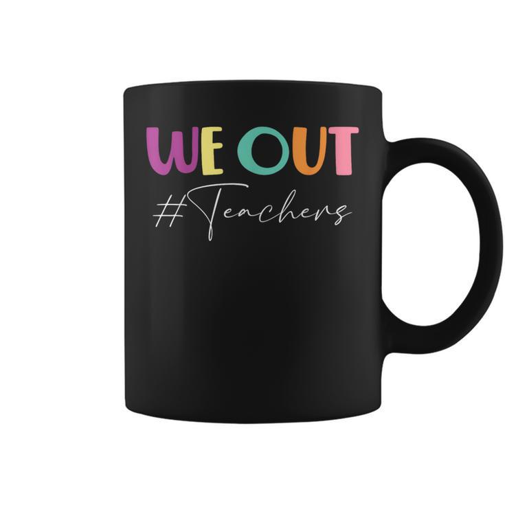 We Out Teachers End Of School Year Happy Last Day Of School Coffee Mug