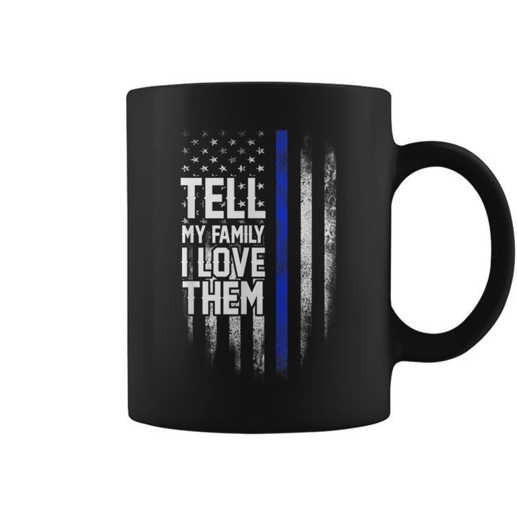 Tell My Family I Love Them Blue Line American Flag Coffee Mug