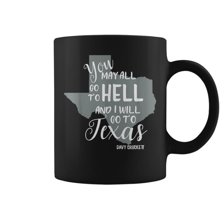 Texas You May All Go To Hell And I Will Go To Texas Coffee Mug