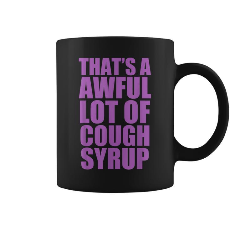 That's A Awful Lot Of Cough Syrup Coffee Mug - Seseable