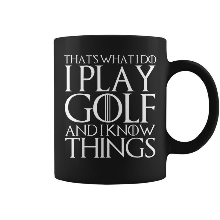 That's What I Do I Play Golf And I Know Things Coffee Mug