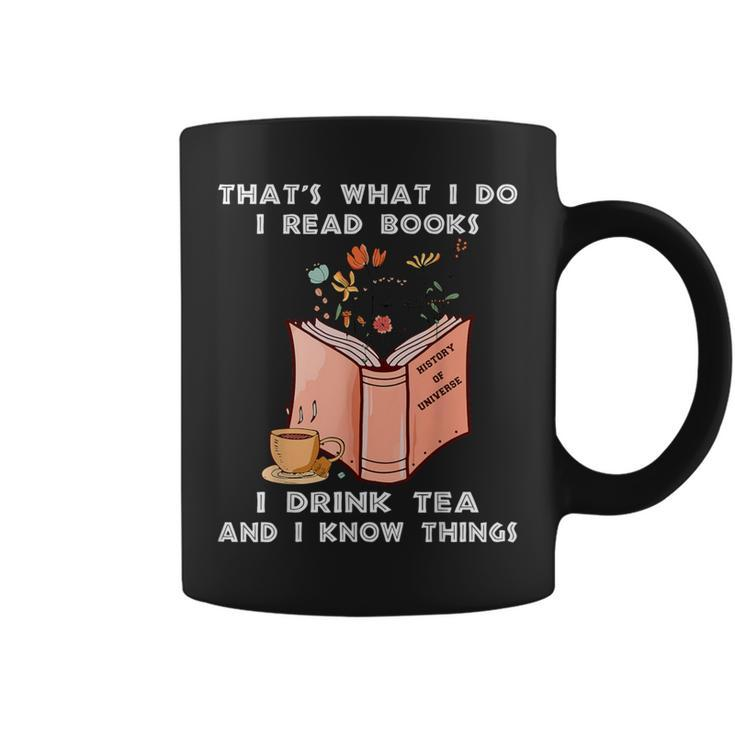 That's What I Do I Read Books I Drink Tea And I Know Things Coffee Mug