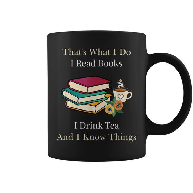 That's What I Do I Read Books I Drink Tea And I Know Things Coffee Mug