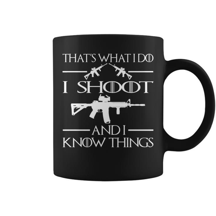 That's What I Do I Shoot And I Know Things Coffee Mug