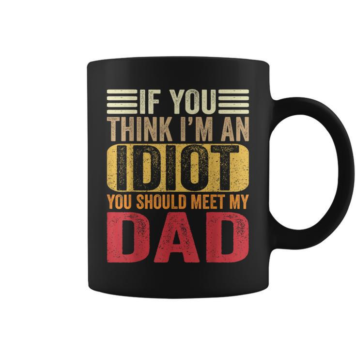 If You Think I'm An Idiot You Should Meet My Dad Retro Coffee Mug