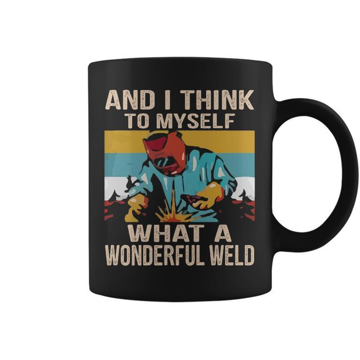 And I Think To Myself What A Wonderful Weld Welder Coffee Mug