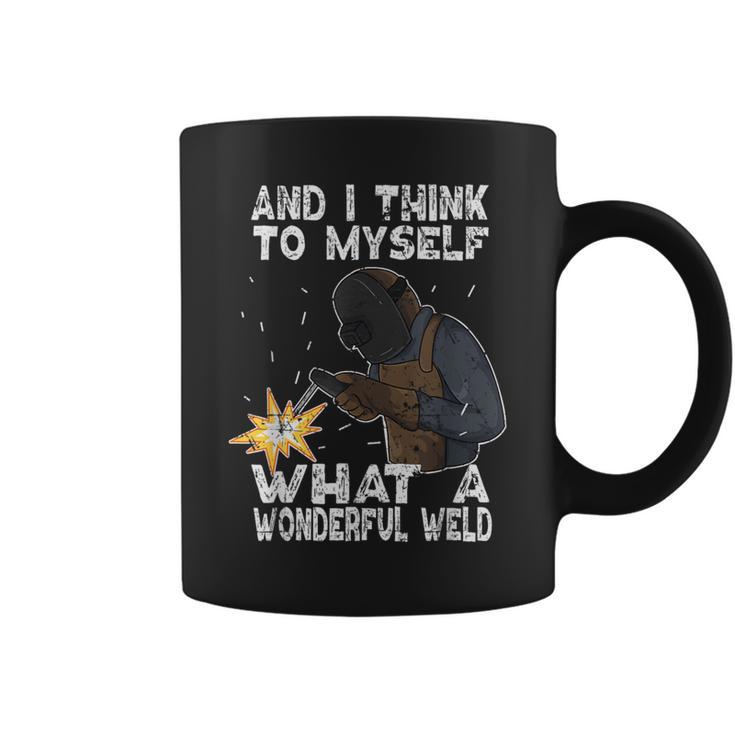 And I Think To Myself What A Wonderful Weld Welder Welding Coffee Mug