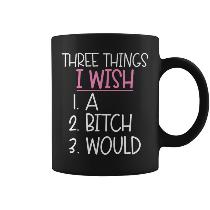 Three Things I Wish A Would Female Girl Sarcasm Coffee Mug