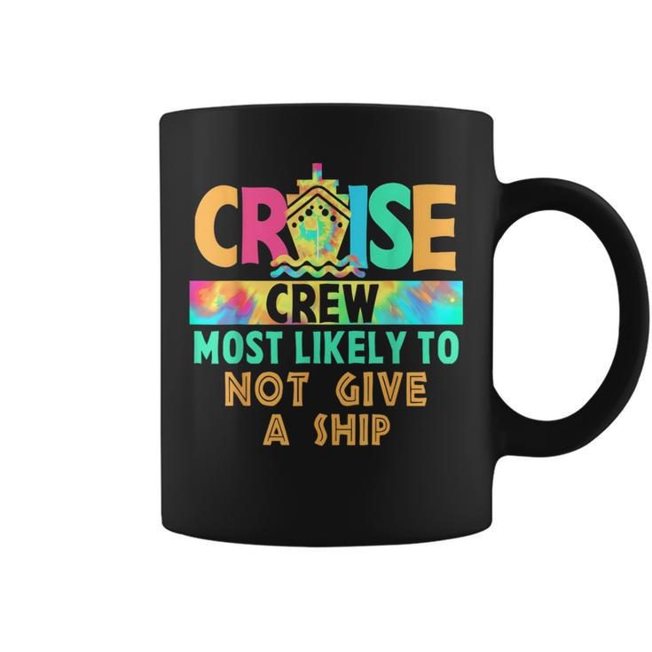 Tie Dye Vacation Cruise Crew Most Likely To Not Give A Ship Coffee Mug