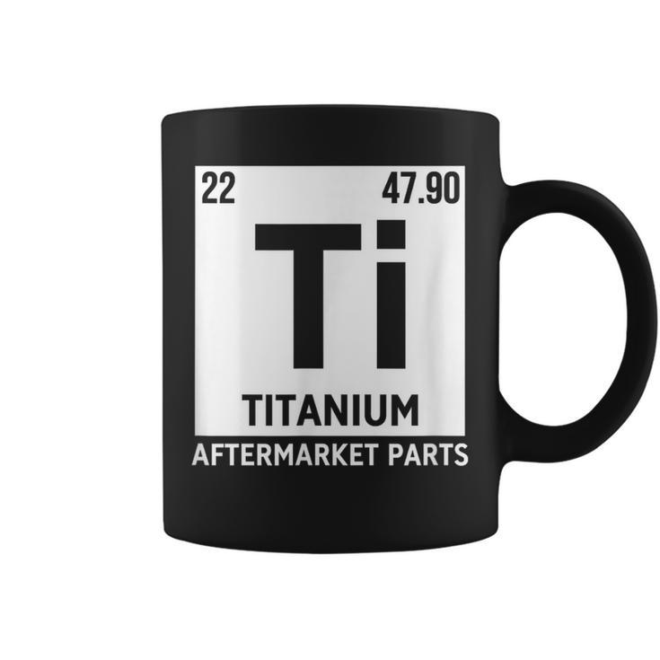 Titanium Aftermarket Parts Element Ti Joint Surgery Joke Coffee Mug