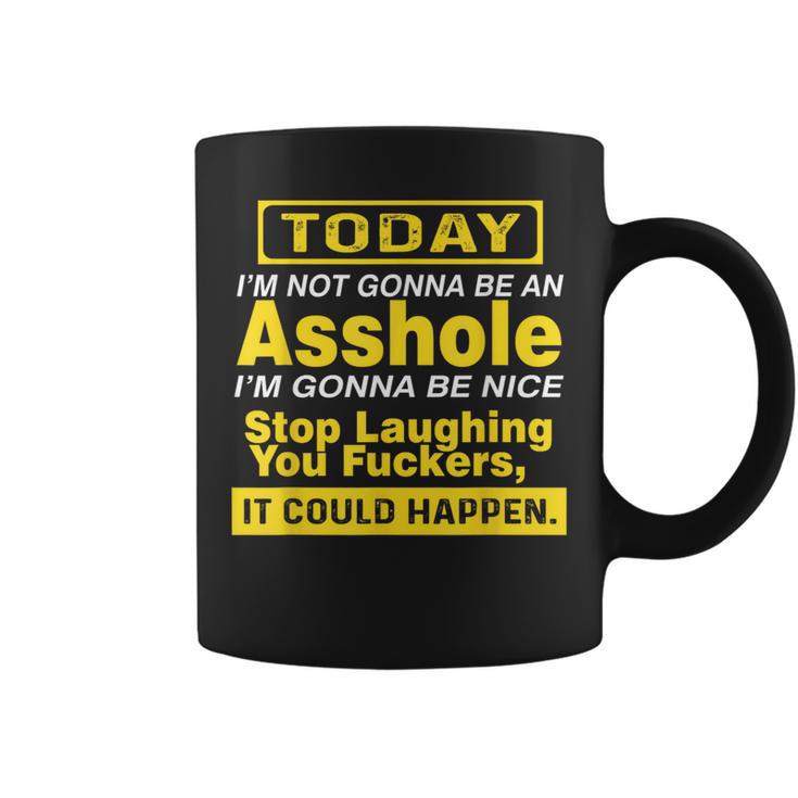 Today I'm Not Gonna Be An Asshole Humor Coffee Mug