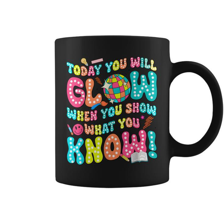 Today You Will Glow When You Show What You Know Coffee Mug