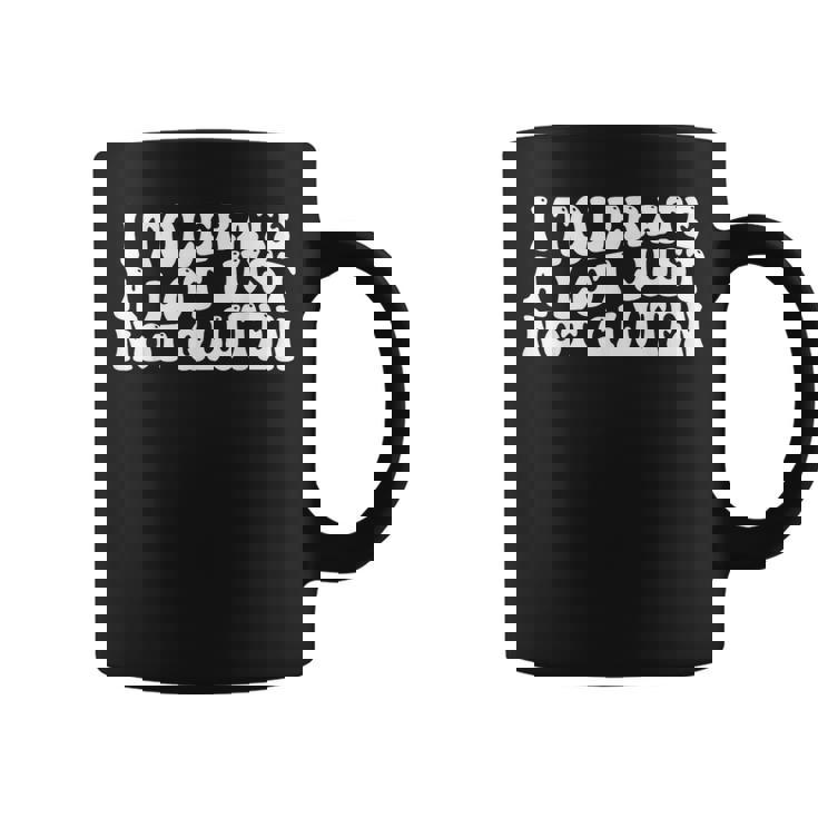 I Tolerate A Lot Just Not Gluten Coffee Mug