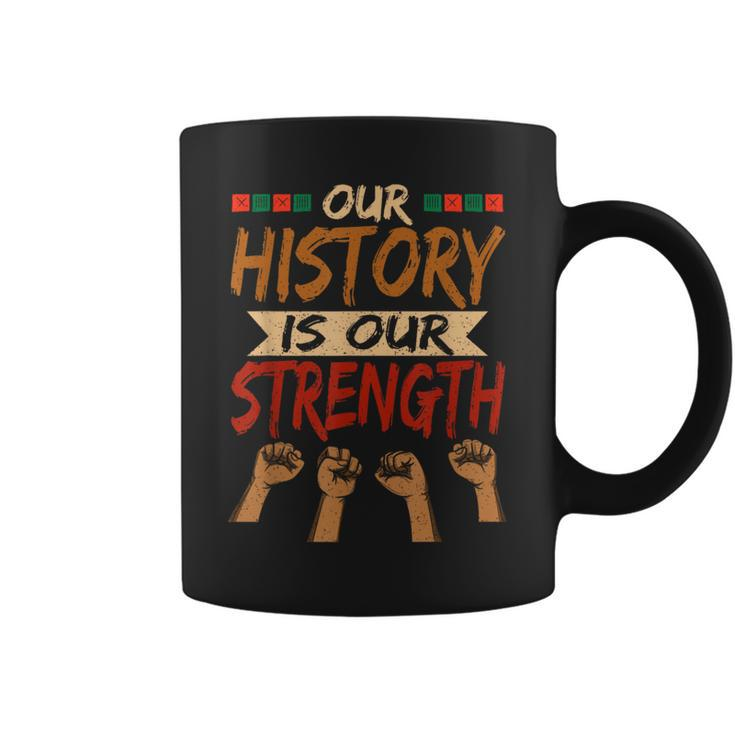 Our History Is Our Strength Black History Pride Coffee Mug