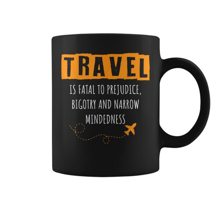 Travel Is Fatal To Prejudice Bigotry And Narrow Mindedness Coffee Mug