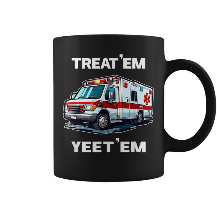 Treat 'Em Yeet 'Em Emt Ems Er Ambulance Paramedic Coffee Mug