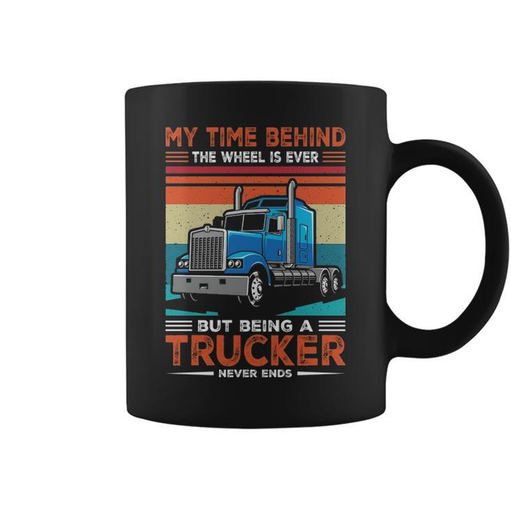 Truck Driver My Time Behind The Wheel Is Ever But Being A Trucker Never Ends Coffee Mug