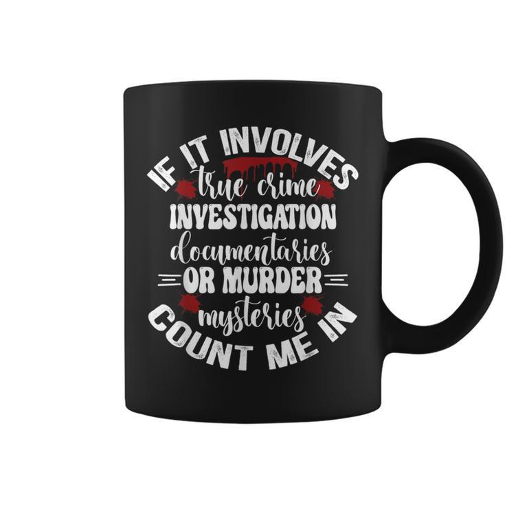 True Crime Lover Investigation Murder Mysteries Count Me In Coffee Mug