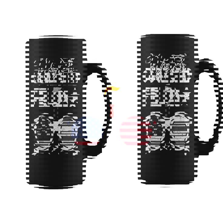 Trump 2024 Convicted Felon I Am Voting Convicted Felon 2024 Coffee Mug