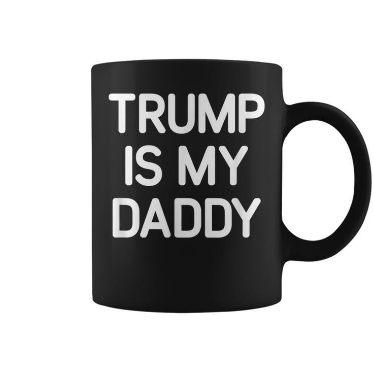 Trump Is My Daddy Jokes Sarcastic Coffee Mug