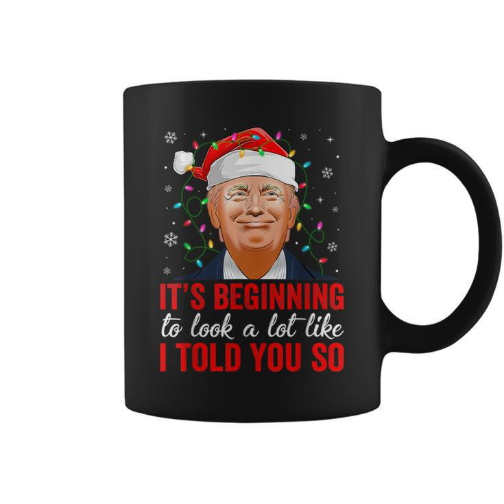 Trump It's Beginning To Look A Lot Like I Told You So Xmas Coffee Mug
