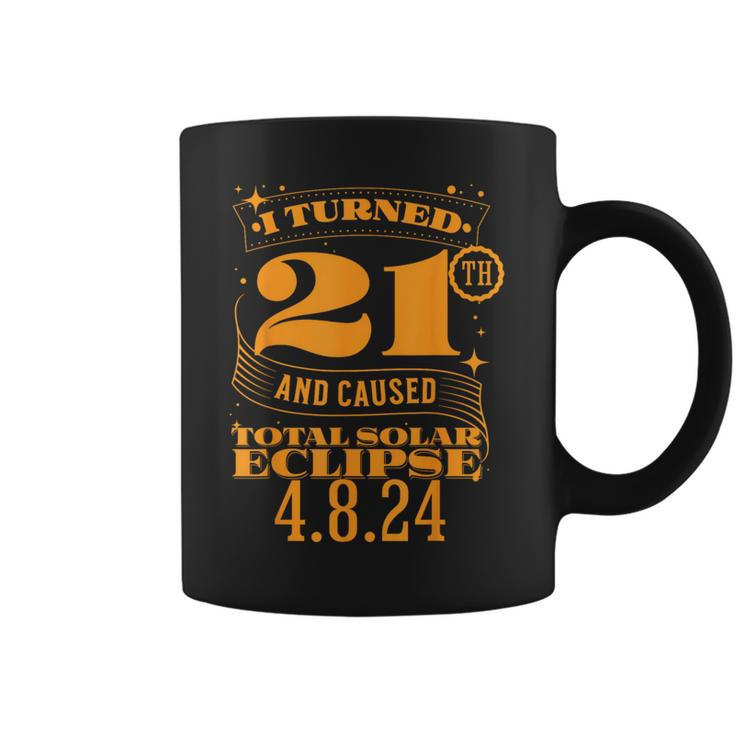 I Turned 21Th And Caused Total Solar Eclipse April 8Th 2024 Coffee Mug