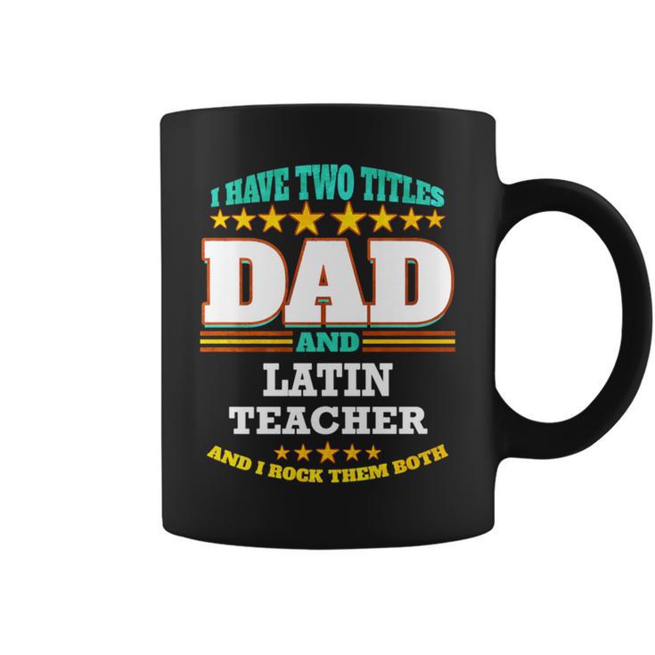 Two Titles Dad & Latin Teacher I Rock Them Both Coffee Mug