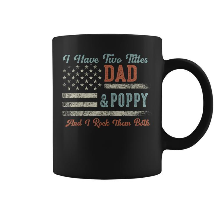 I Have Two Titles Dad & Poppy I Rock Them Both Poppy Coffee Mug