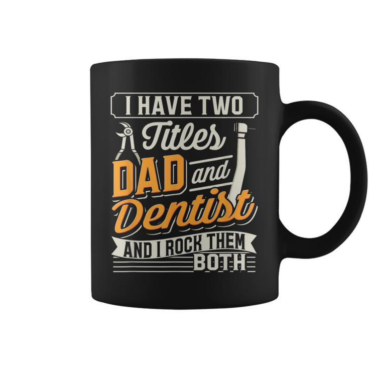 I Have Two Titles Dad And Dentist And I Rock Them Both Coffee Mug