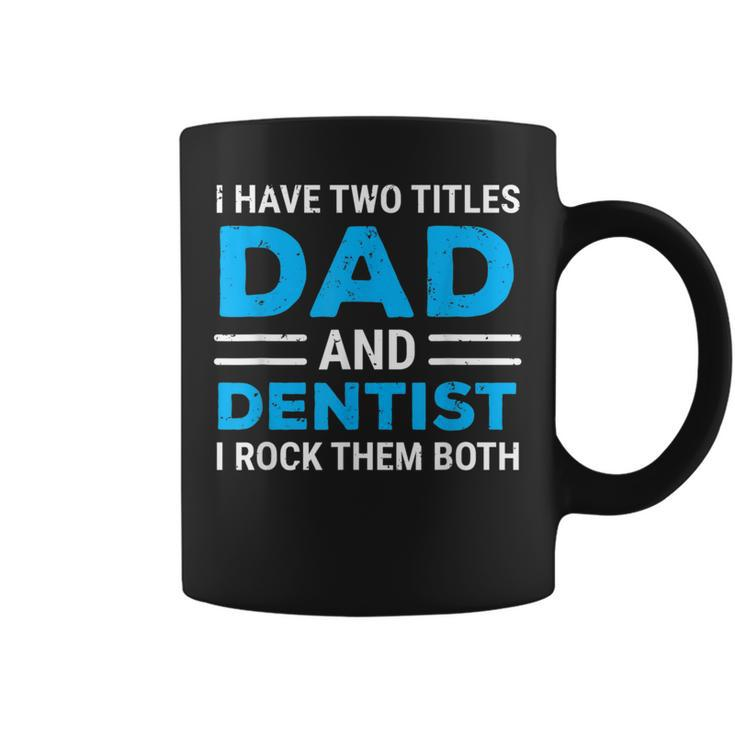 I Have Two Titles Dad And Dentist I Rock Them Both Father Coffee Mug
