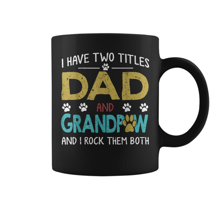 I Have Two Titles Dad And Grandpaw Grandpa Fathers Day Coffee Mug