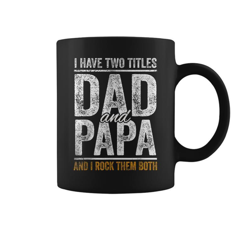 I Have Two Titles Dad And Papa Fathers Day Dad Coffee Mug