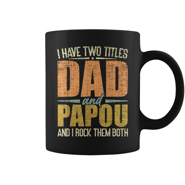 I Have Two Titles Dad And Papou Fathers Day Grandpa Coffee Mug